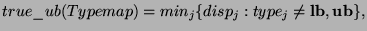 $true\_ub(Typemap)=min_j\{disp_j : type_j \ne {\bf lb, ub}\},$